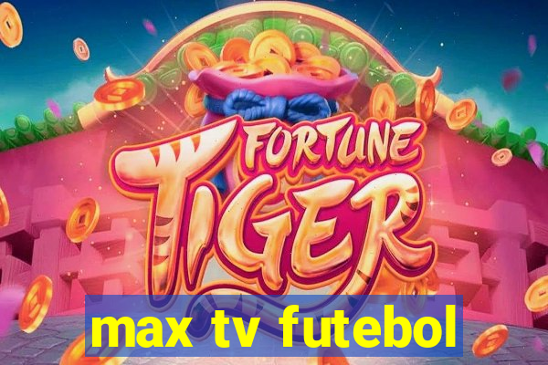 max tv futebol